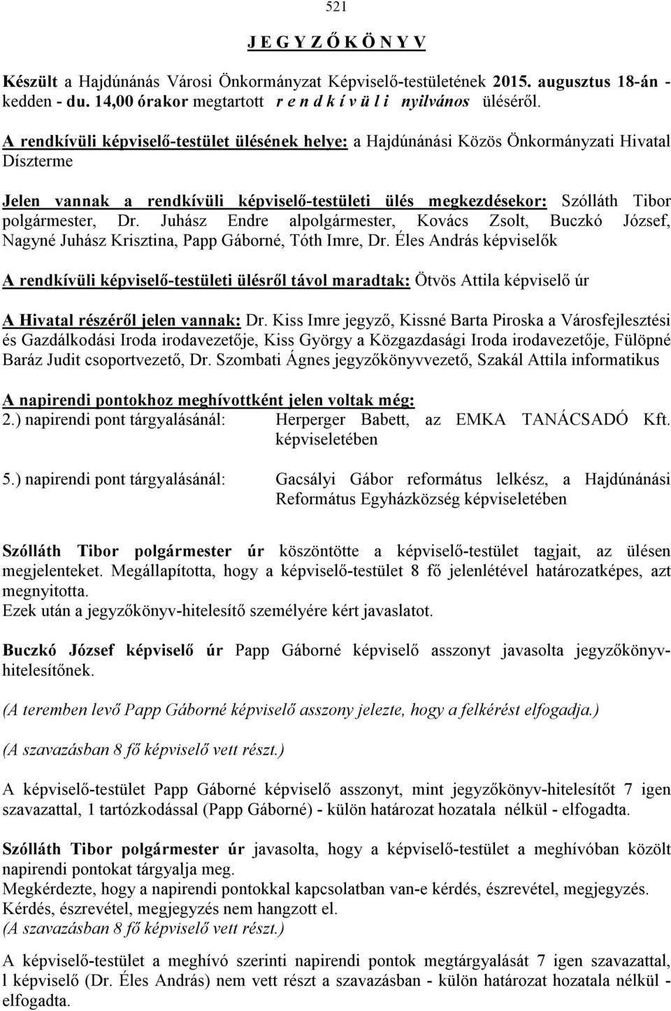 Juhász Endre alpolgármester, Kovács Zsolt, Buczkó József, Nagyné Juhász Krisztina, Papp Gáborné, Tóth Imre, Dr.