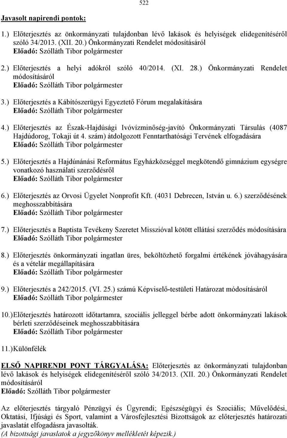 ) Előterjesztés az Észak-Hajdúsági Ivóvízminőség-javító Önkormányzati Társulás (4087 Hajdúdorog, Tokaji út 4. szám) átdolgozott Fenntarthatósági Tervének elfogadására 5.