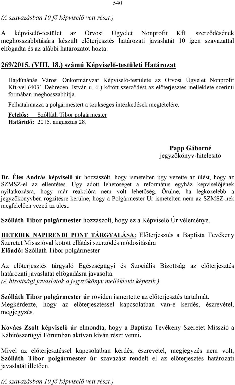 ) számú Képviselő-testületi Határozat Hajdúnánás Városi Önkormányzat Képviselő-testülete az Orvosi Ügyelet Nonprofit Kft-vel (4031 Debrecen, István u. 6.