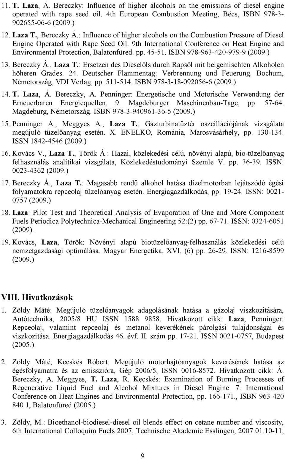 9th International Conference on Heat Engine and Environmental Protection, Balatonfüred. pp. 45-51. ISBN 978-963-420-979-9 (2009.) 13. Bereczky Á., Laza T.