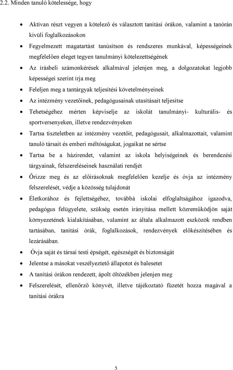 tantárgyak teljesítési követelményeinek Az intézmény vezetőinek, pedagógusainak utasításait teljesítse Tehetségéhez mérten képviselje az iskolát tanulmányi- kulturális- és sportversenyeken, illetve