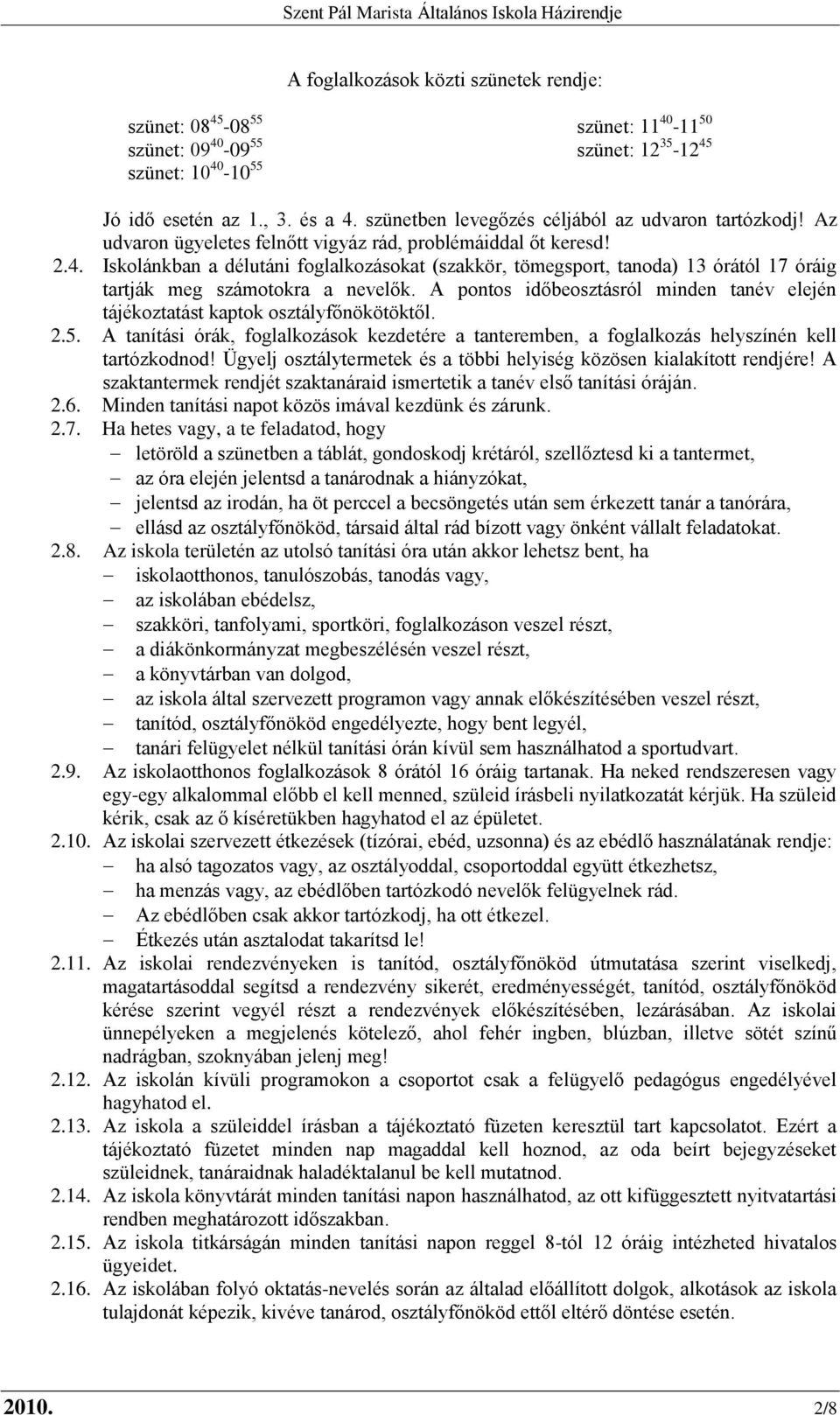 Iskolánkban a délutáni foglalkozásokat (szakkör, tömegsport, tanoda) 13 órától 17 óráig tartják meg számotokra a nevelők.