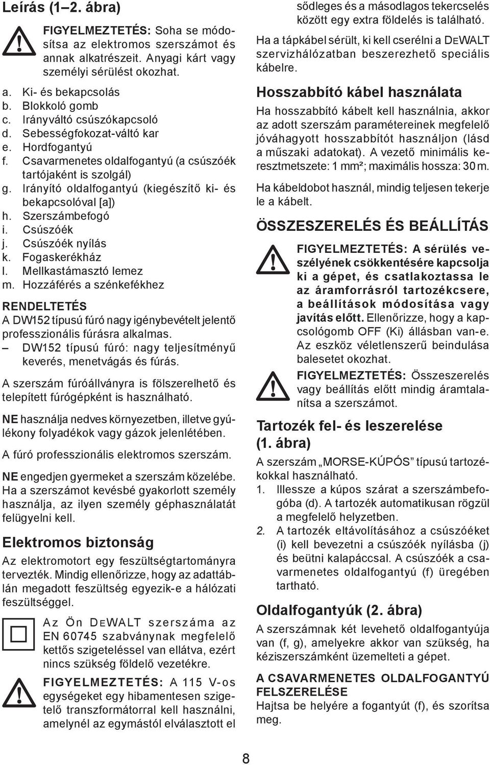 Irányító oldalfogantyú (kiegészítő ki- és bekapcsolóval [a]) h. Szerszámbefogó i. Csúszóék j. Csúszóék nyílás k. Fogaskerékház l. Mellkastámasztó lemez m.