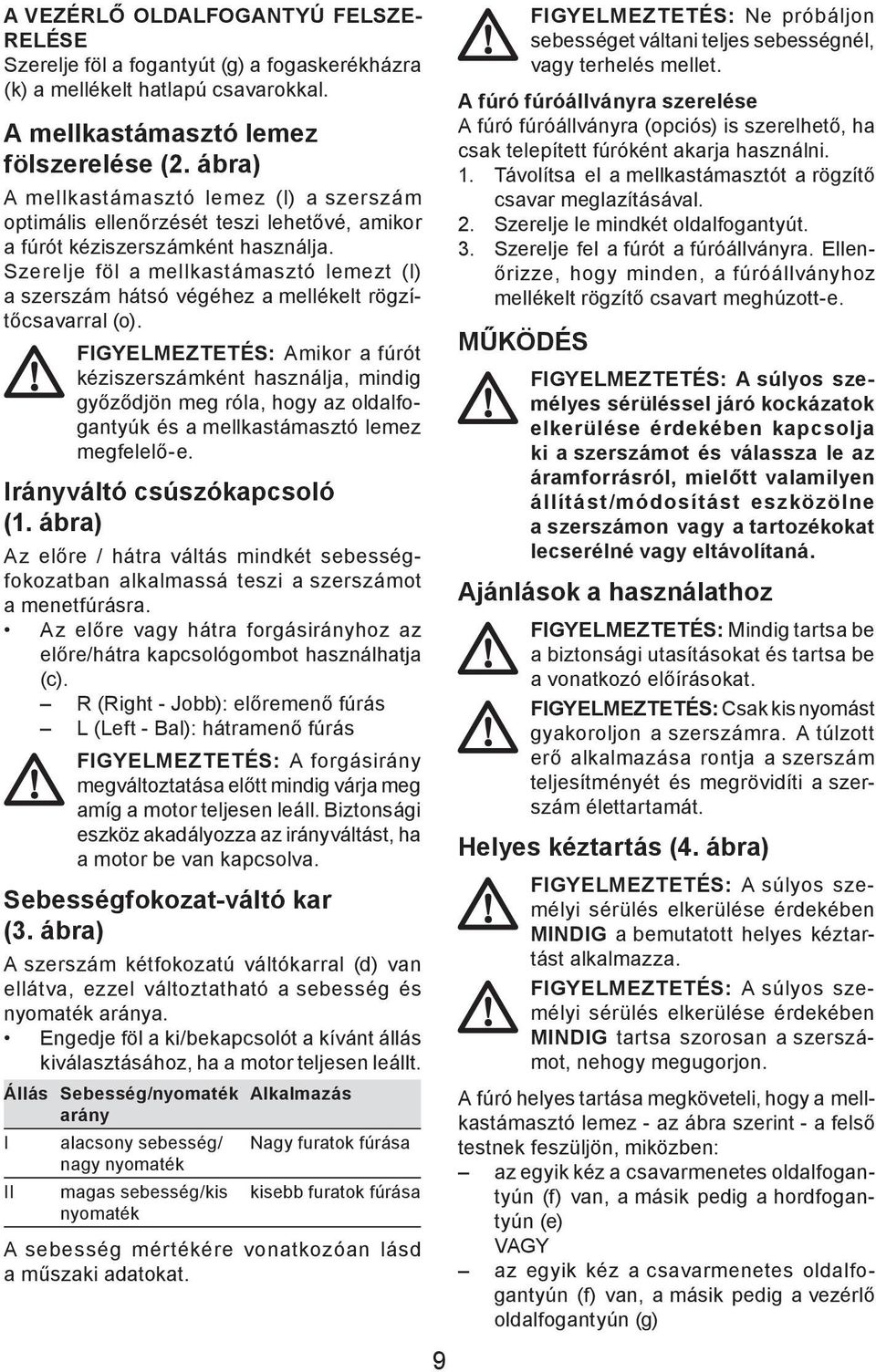 Szerelje föl a mellkastámasztó lemezt (l) a szerszám hátsó végéhez a mellékelt rögzítőcsavarral (o).