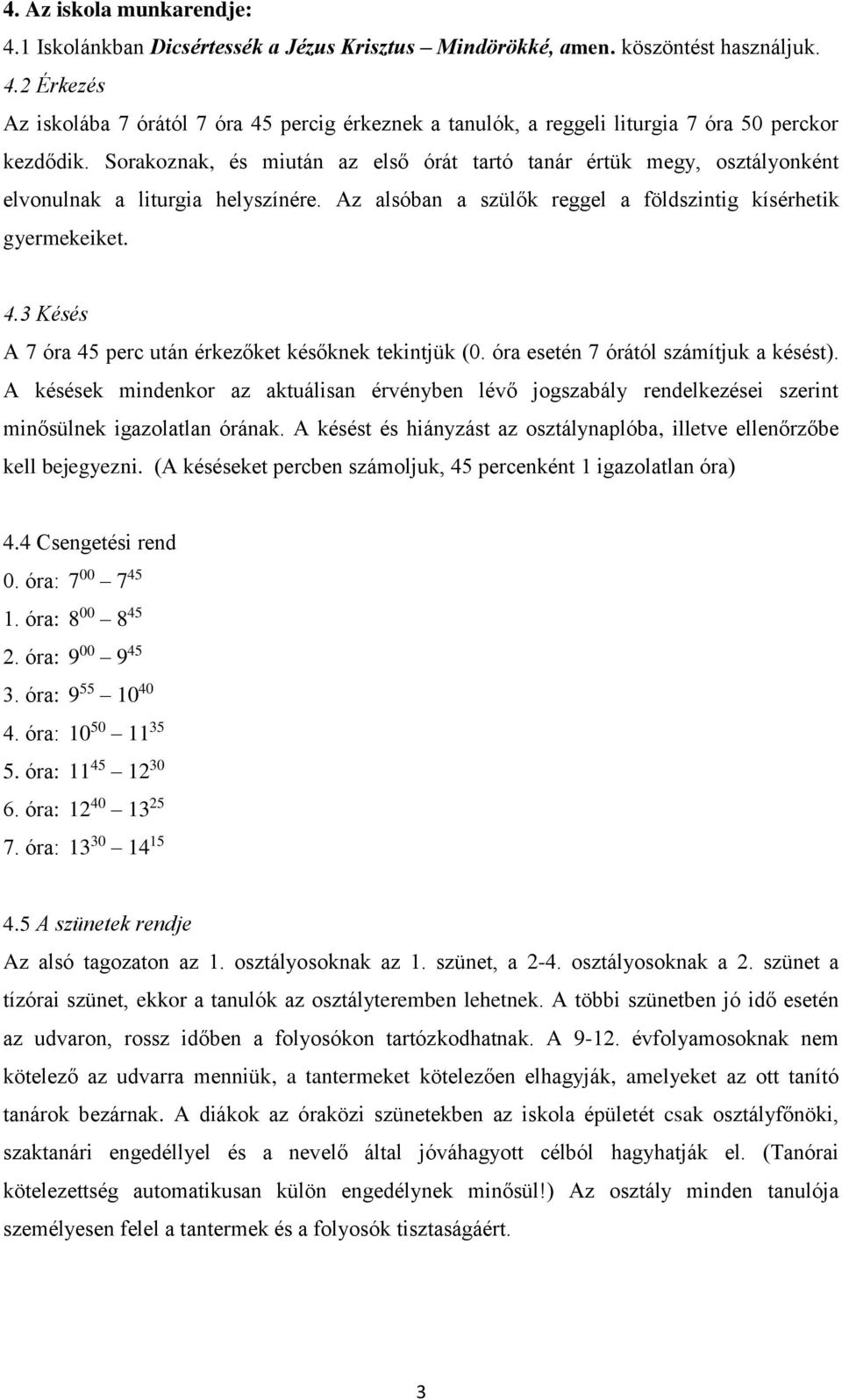 3 Késés A 7 óra 45 perc után érkezőket későknek tekintjük (0. óra esetén 7 órától számítjuk a késést).