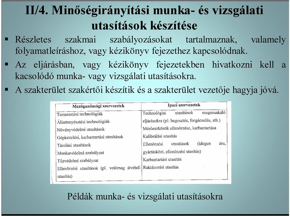 Az eljárásban, vagy kézikönyv fejezetekben hivatkozni kell a kacsolódó munka- vagy vizsgálati