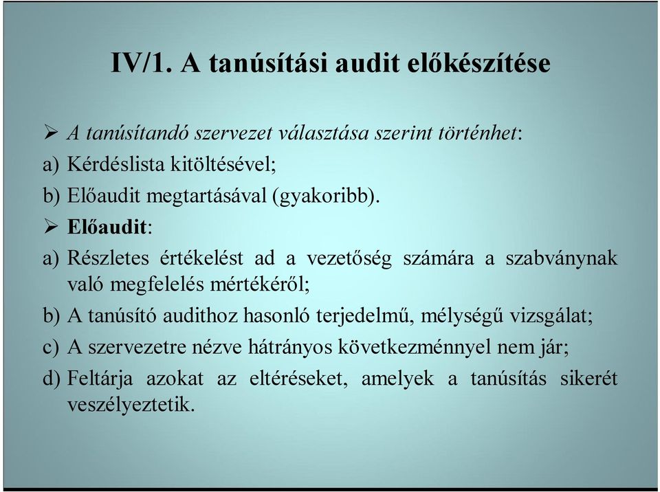 Előaudit: a) Részletes értékelést ad a vezetőség számára a szabványnak való megfelelés mértékéről; b) A tanúsító