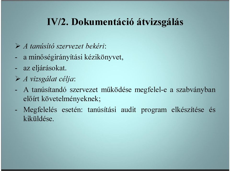 A vizsgálat célja: - A tanúsítandó szervezet működése megfelel-e a