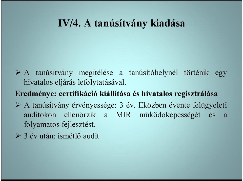 Eredménye: certifikáció kiállítása és hivatalos regisztrálása A tanúsítvány