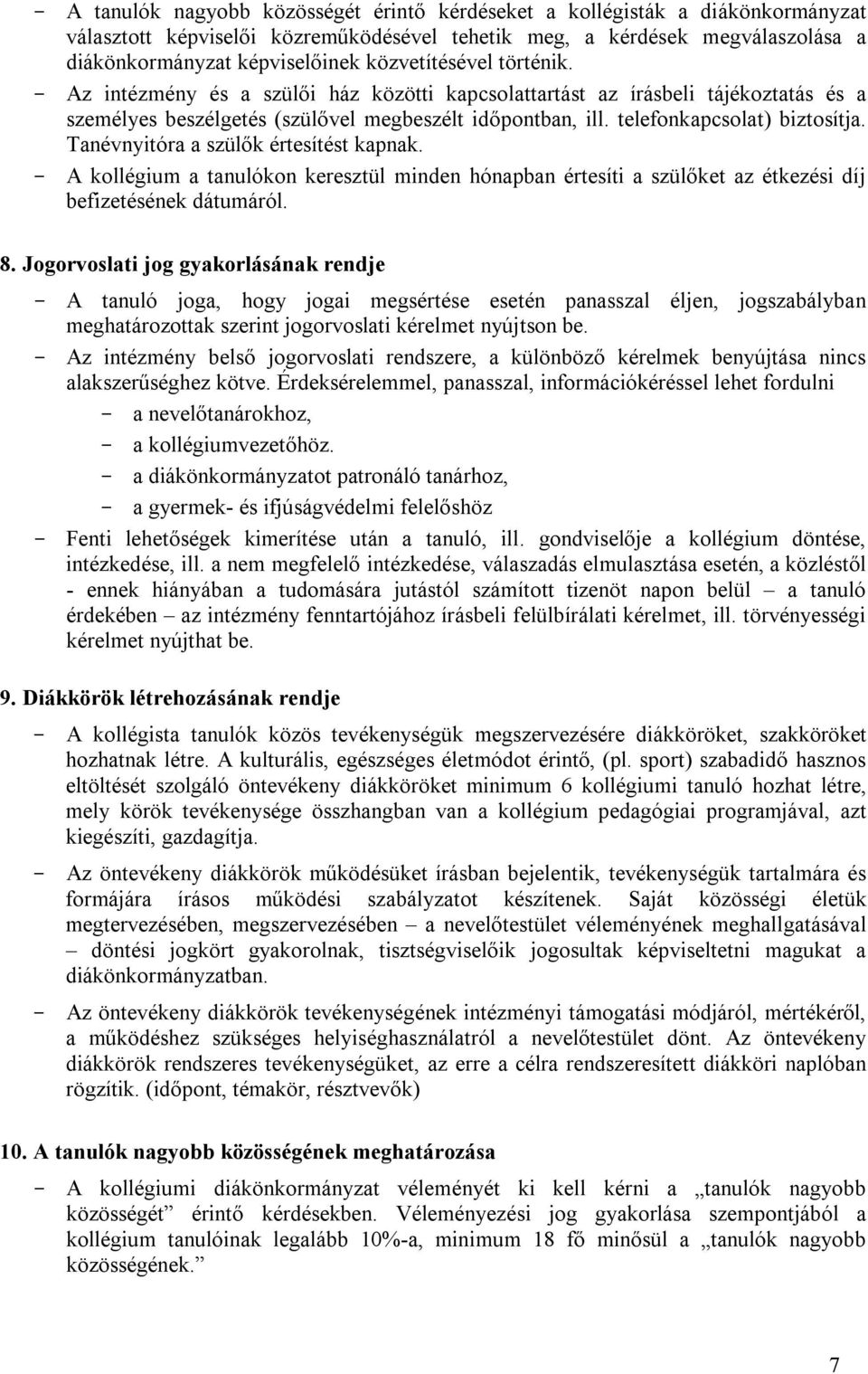 Tanévnyitóra a szülők értesítést kapnak. A kollégium a tanulókon keresztül minden hónapban értesíti a szülőket az étkezési díj befizetésének dátumáról. 8.