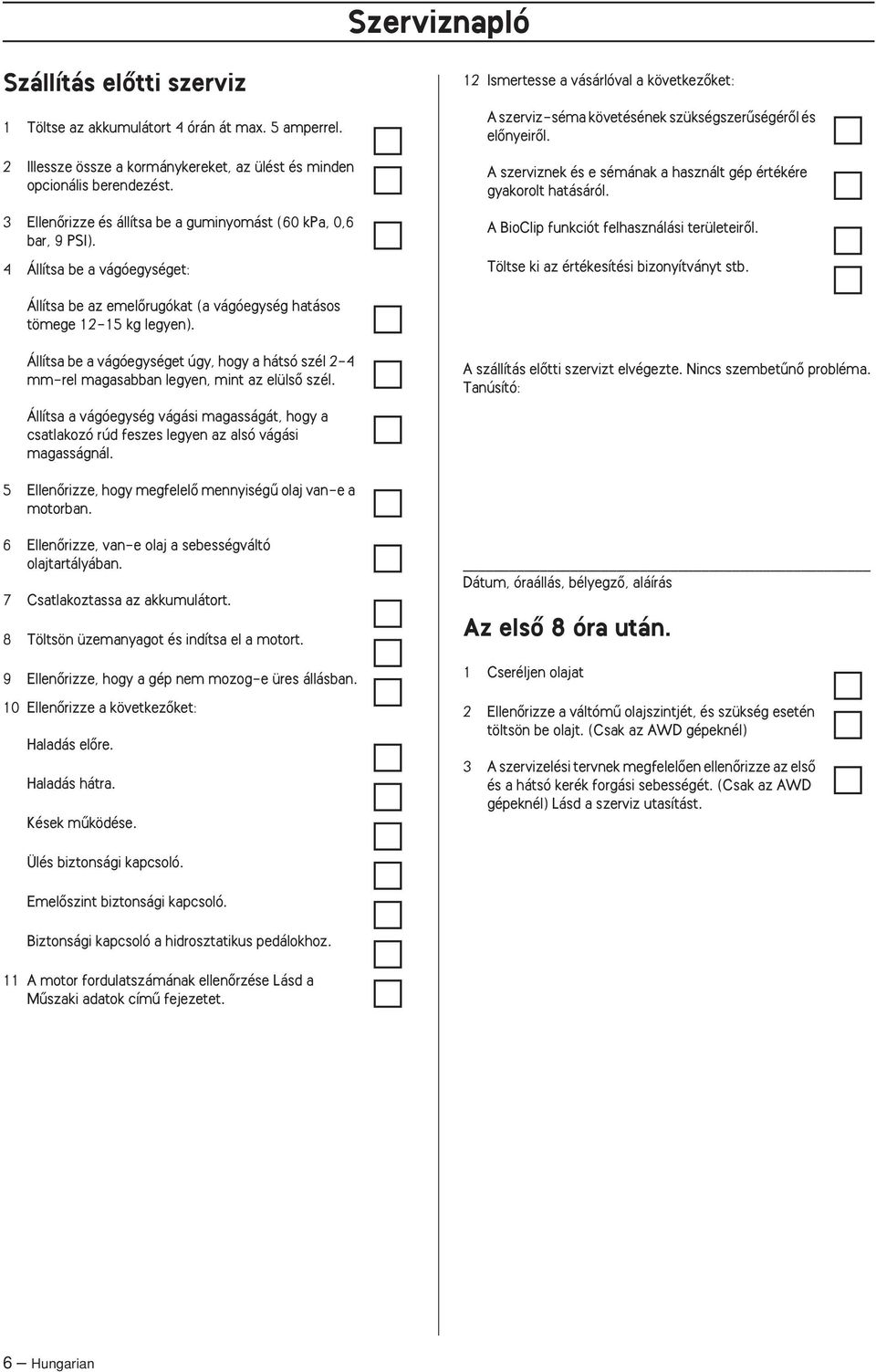 4 Állítsa be a vágóegységet: 12 Ismertesse a vásárlóval a következœket: A szerviz-séma követésének szükségszerıségérœl és elœnyeirœl.