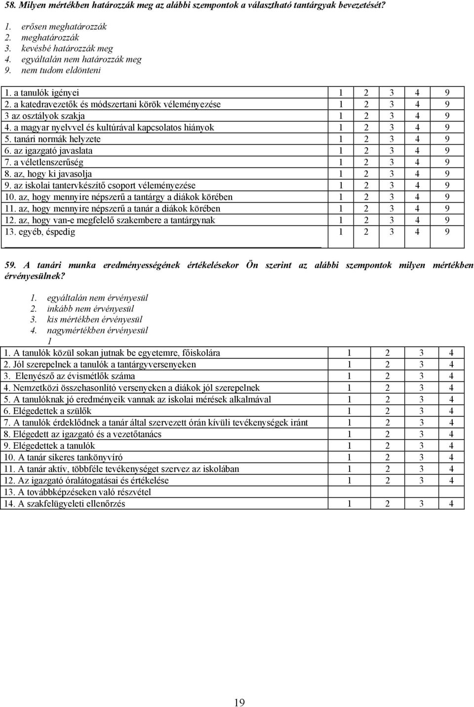 a magyar nyelvvel és kultúrával kapcsolatos hiányok 1 2 3 4 9 5. tanári normák helyzete 1 2 3 4 9 6. az igazgató javaslata 1 2 3 4 9 7. a véletlenszerűség 1 2 3 4 9 8.