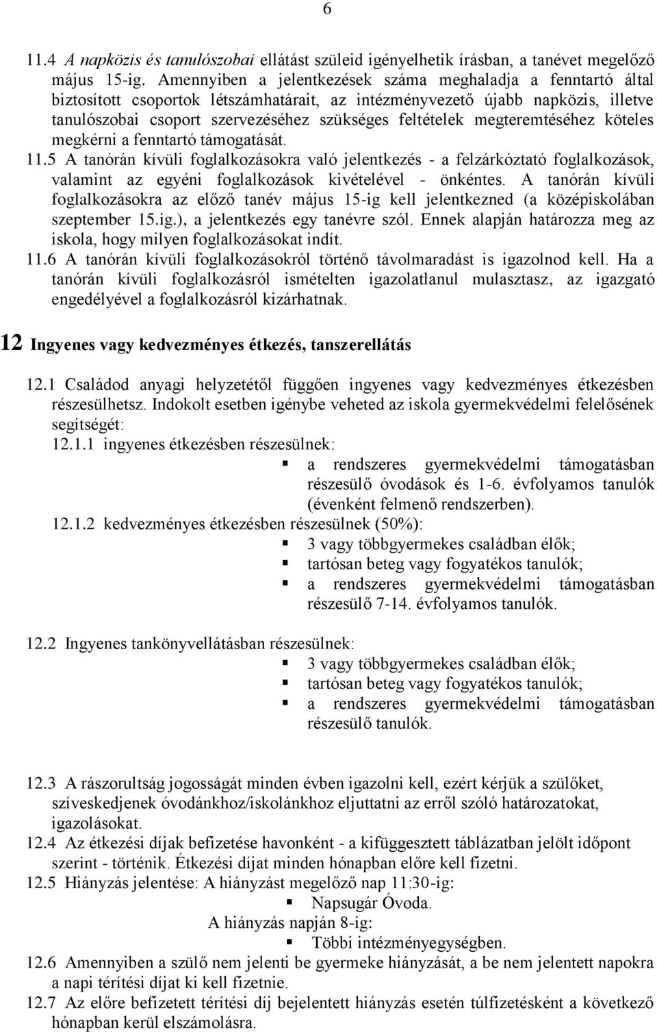 megteremtéséhez köteles megkérni a fenntartó támogatását. 11.