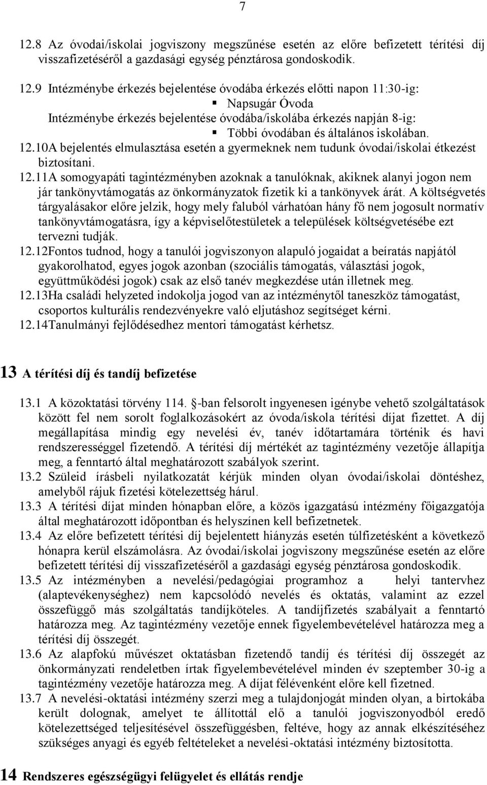 10A bejelentés elmulasztása esetén a gyermeknek nem tudunk óvodai/iskolai étkezést biztosítani. 12.