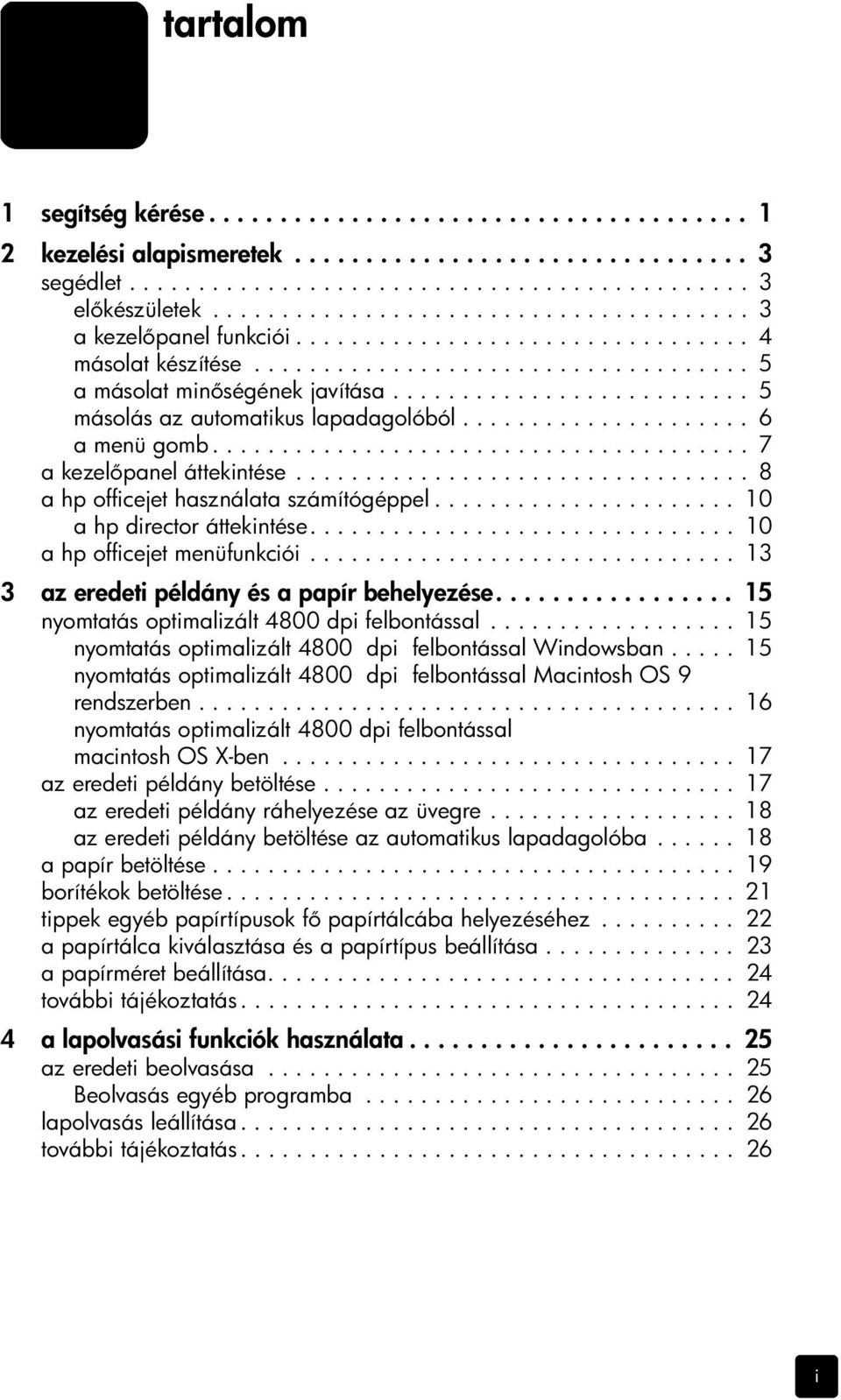 ......................... 5 másolás az automatikus lapadagolóból..................... 6 a menü gomb....................................... 7 a kezel panel áttekintése.