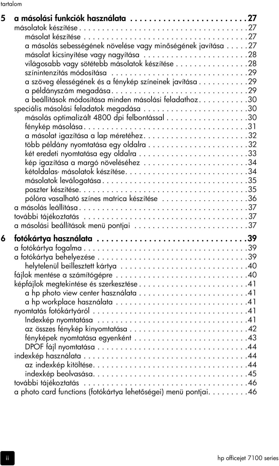 ...............28 színintenzitás módosítása..............................29 a szöveg élességének és a fénykép színeinek javítása...........29 a példányszám megadása.