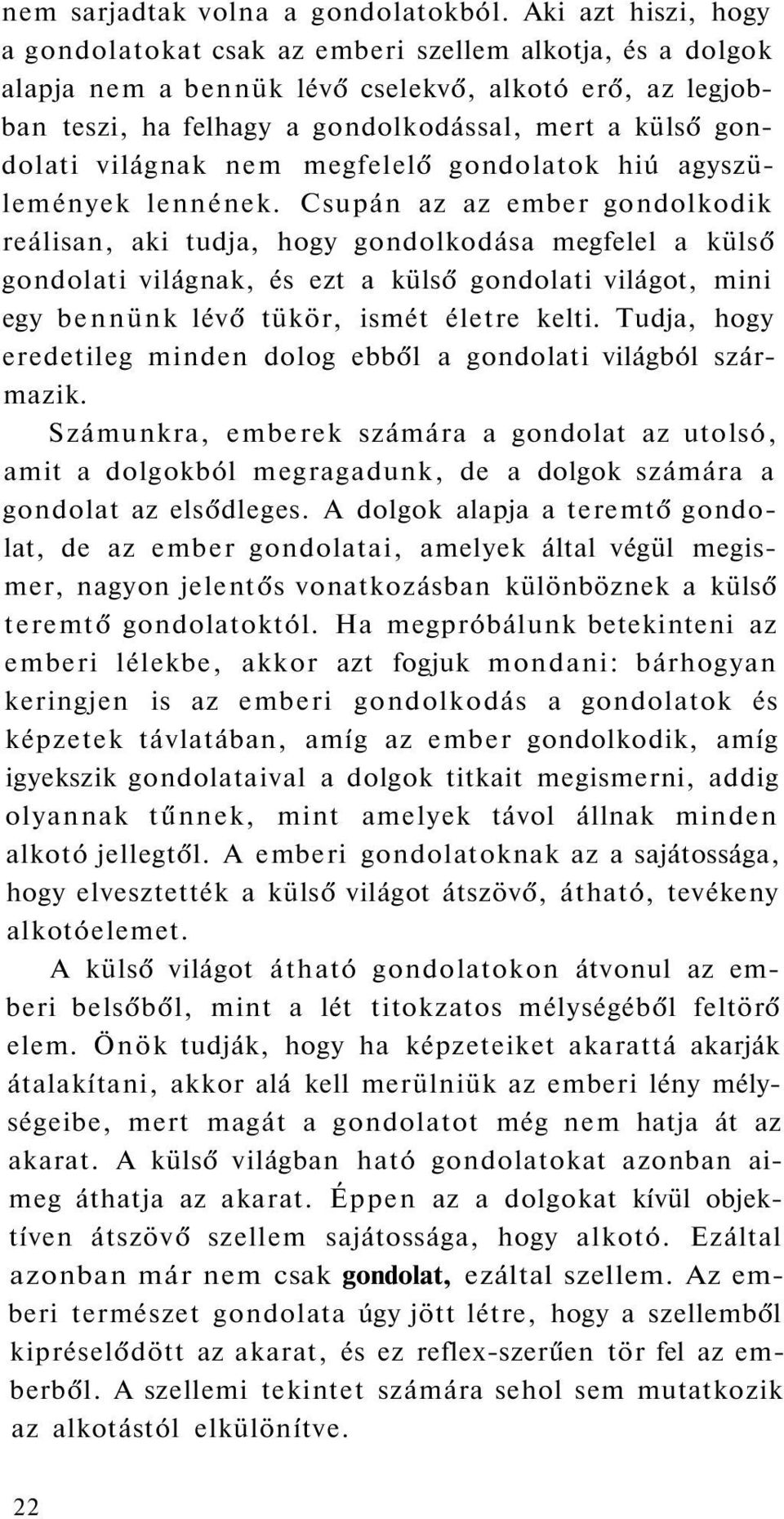 világnak nem megfelelő gondolatok hiú agyszülemények lennének.