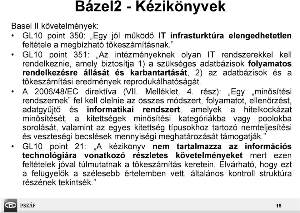 tőkeszámítási eredmények reprodukálhatóságát. A 2006/48/EC direktíva (VII. Melléklet, 4.