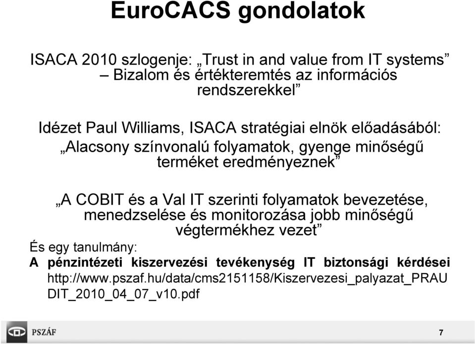 COBIT és a Val IT szerinti folyamatok bevezetése, menedzselése és monitorozása jobb minőségű végtermékhez vezet És egy tanulmány: A