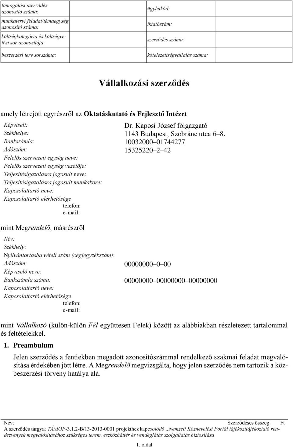 Kaposi József főigazgató Székhelye: 1143 Budapest, Szobránc utca 6 8.