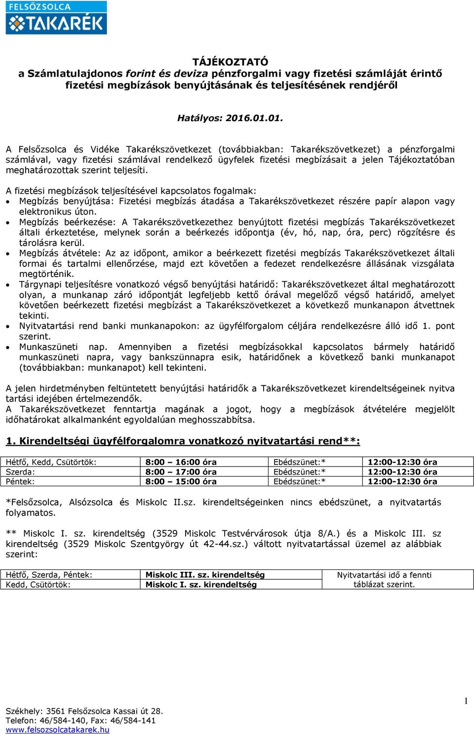 meghatározottak szerint teljesíti. A fizetési ok teljesítésével kapcsolatos fogalmak: benyújtása: Fizetési átadása a Takarékszövetkezet részére papír alapon vagy elektronikus úton.