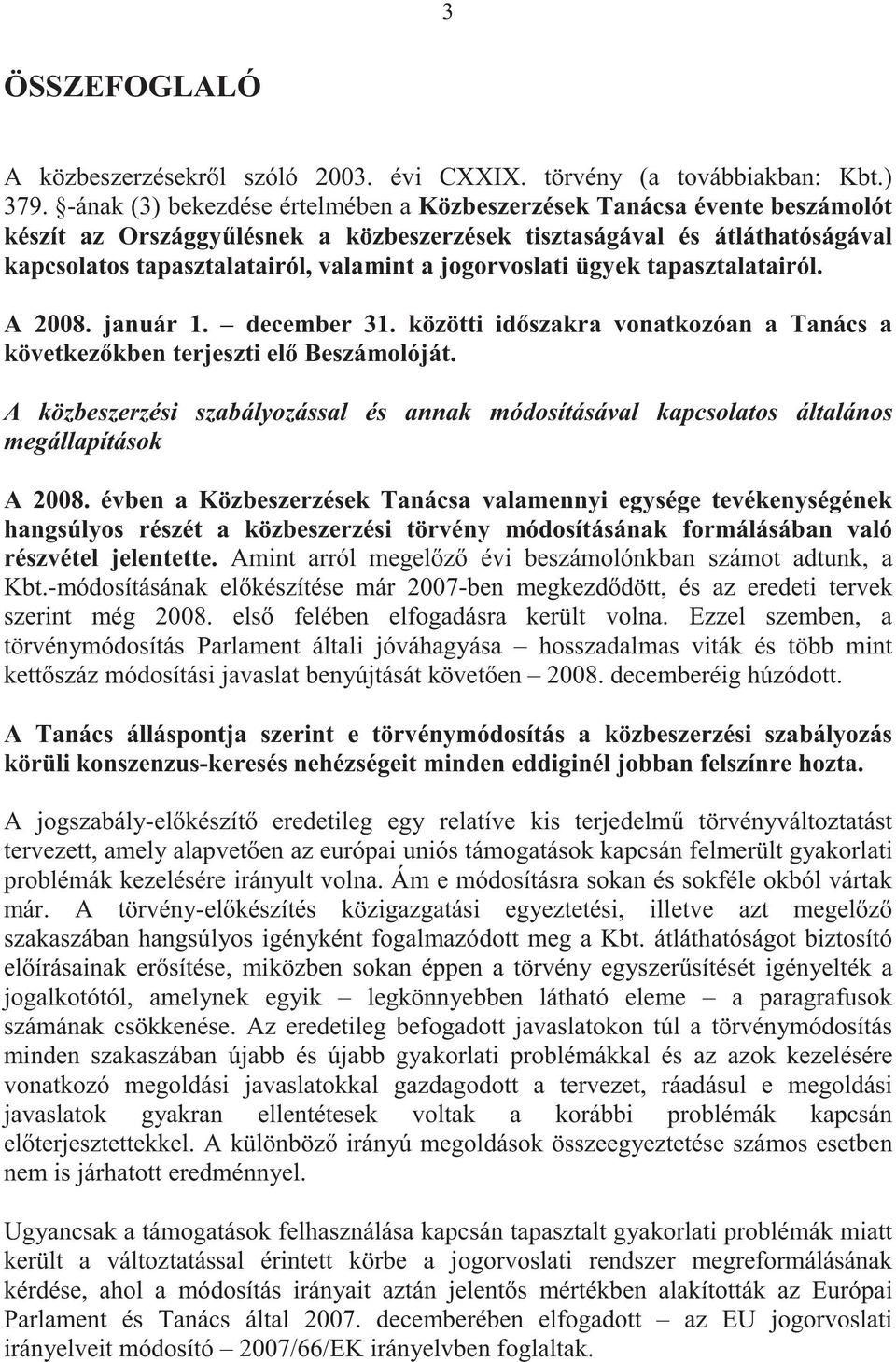 jogorvoslati ügyek tapasztalatairól. A 2008. január 1. december 31. közötti id szakra vonatkozóan a Tanács a következ kben terjeszti el Beszámolóját.