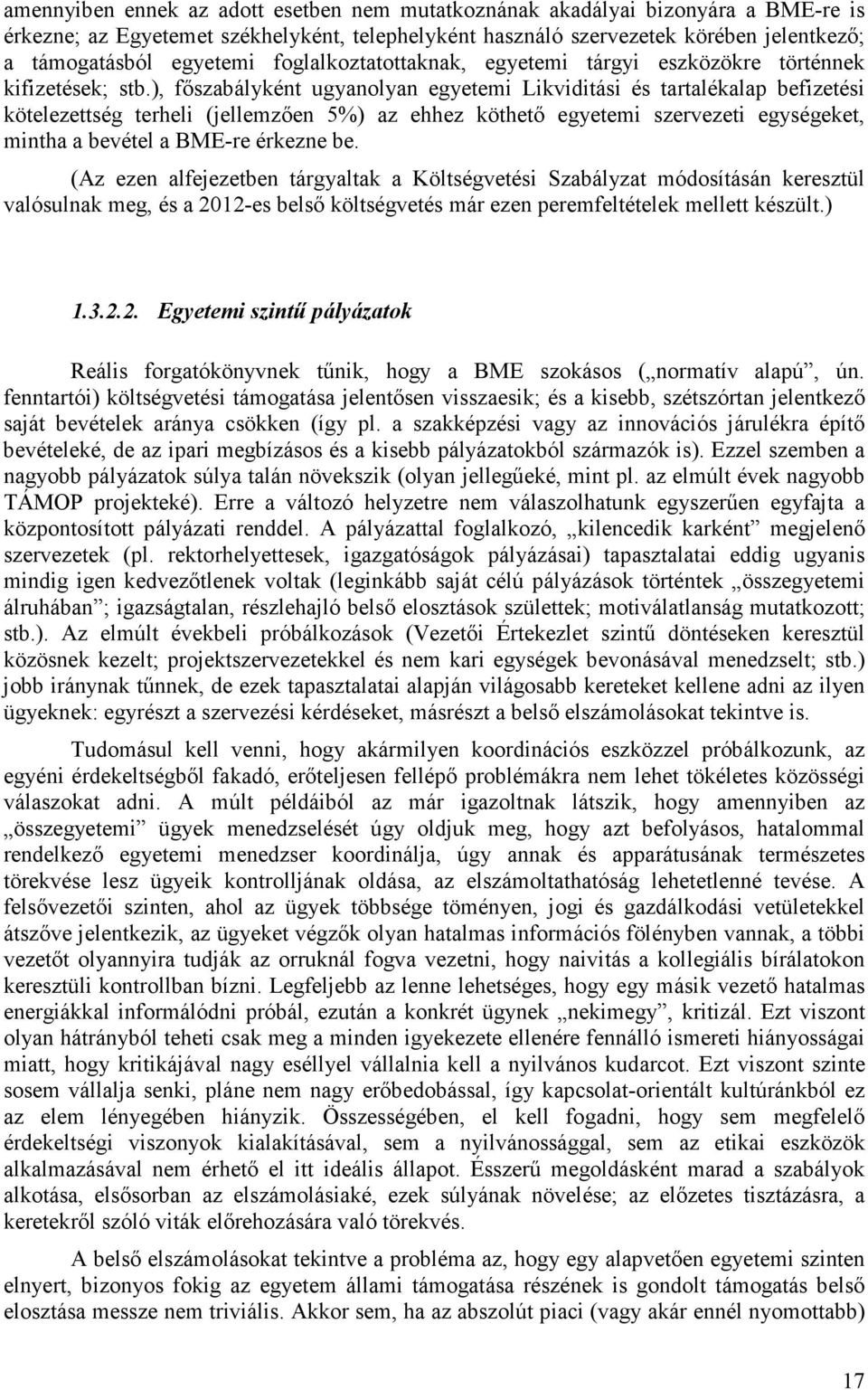 ), fıszabályként ugyanolyan egyetemi Likviditási és tartalékalap befizetési kötelezettség terheli (jellemzıen 5%) az ehhez köthetı egyetemi szervezeti egységeket, mintha a bevétel a BME-re érkezne be.