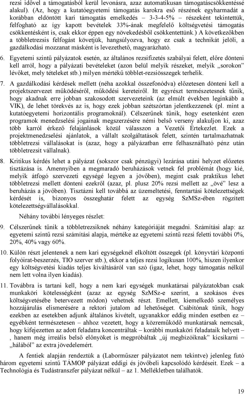 megfelelı költségvetési támogatás csökkentésként is, csak ekkor éppen egy növekedésbıl csökkentettünk.