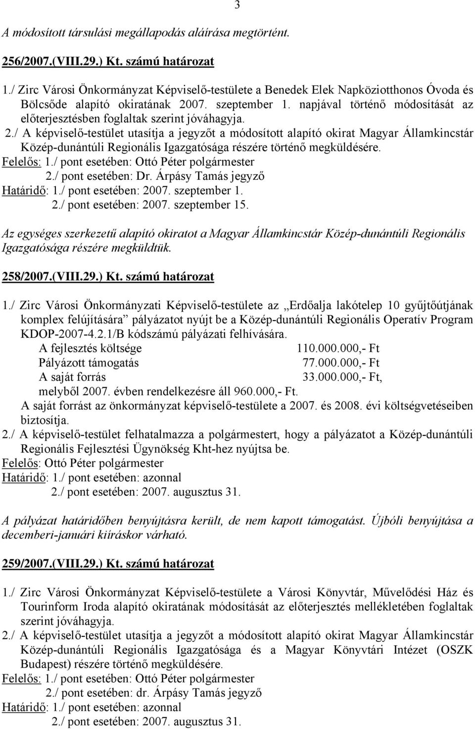 napjával történő módosítását az előterjesztésben foglaltak szerint jóváhagyja. 2.