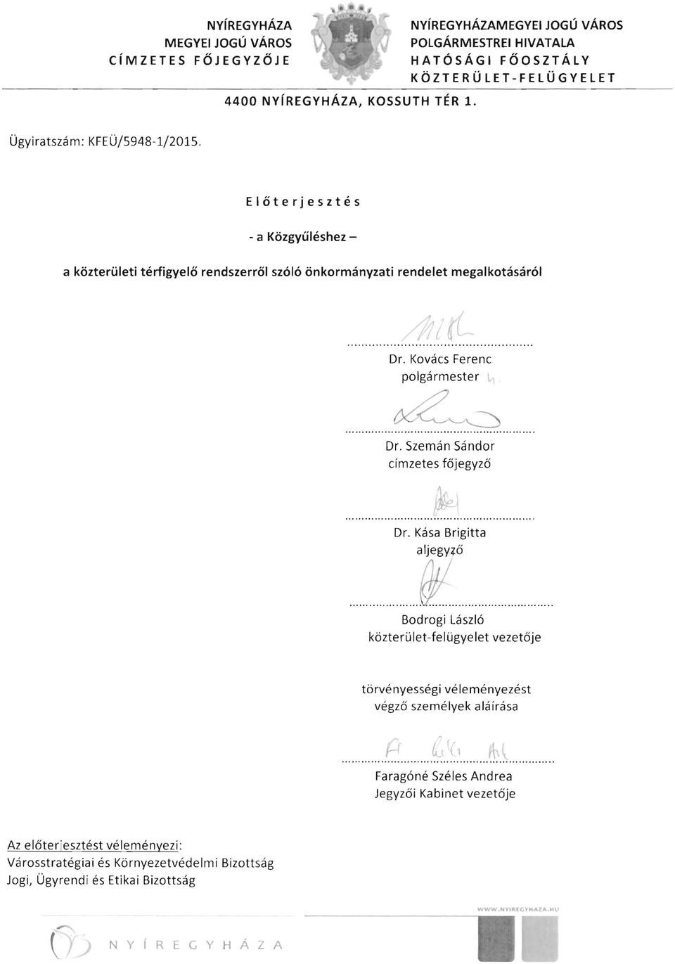 Szemán Sándor címzetes főjegyző Dr. Kása Brigitta aljegy~ő ~. H Bodrogi László közterü let-fe lügyelet vezetője törvényességi véleményezést végző személyek aláírása........e....... <~\l.