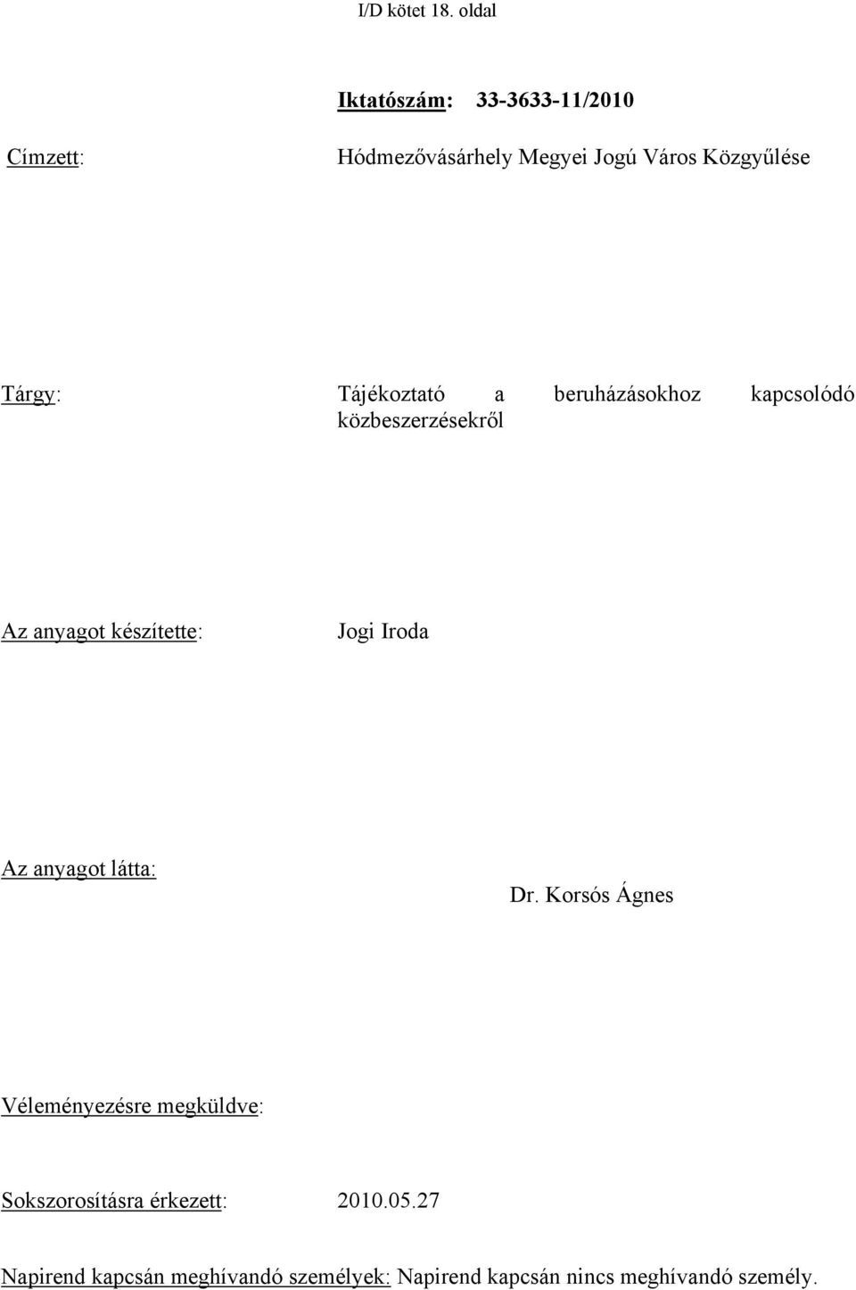 Tájékoztató a beruházásokhoz kapcsolódó közbeszerzésekről Az anyagot készítette: Jogi Iroda Az