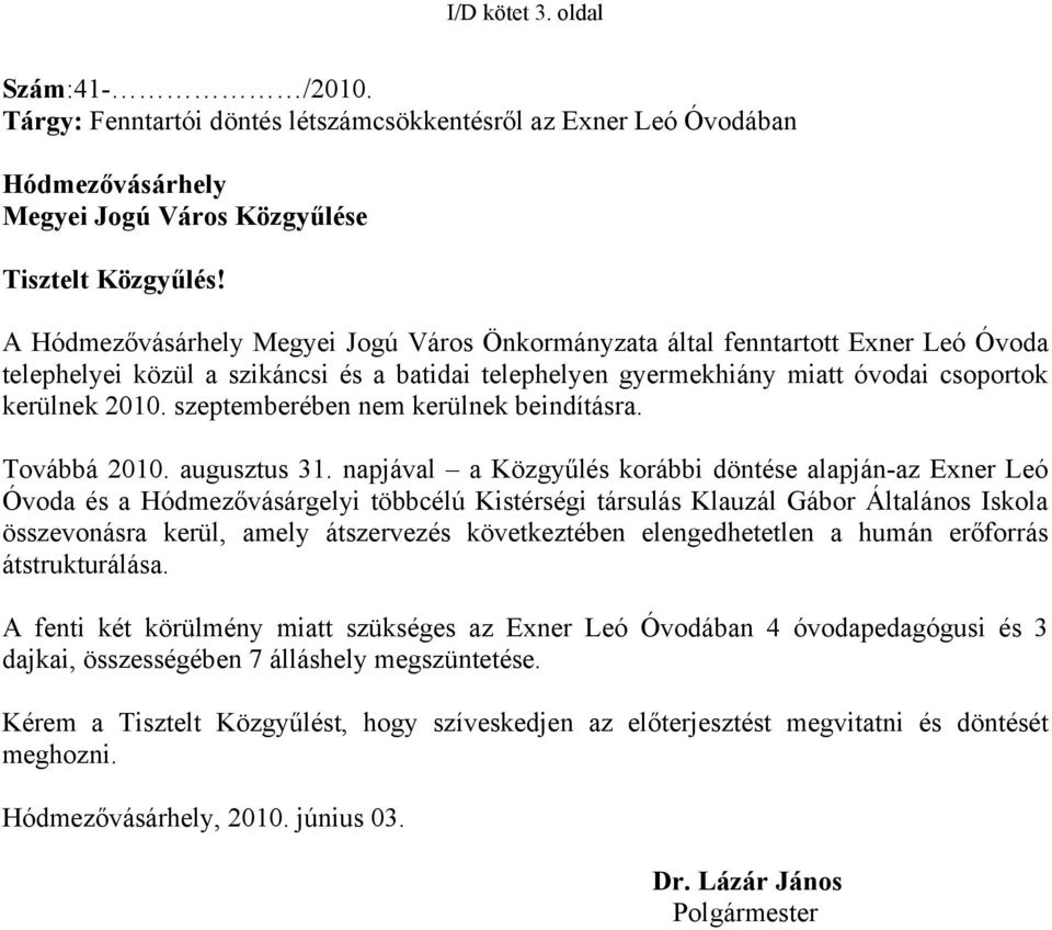 szeptemberében nem kerülnek beindításra. Továbbá 2010. augusztus 31.