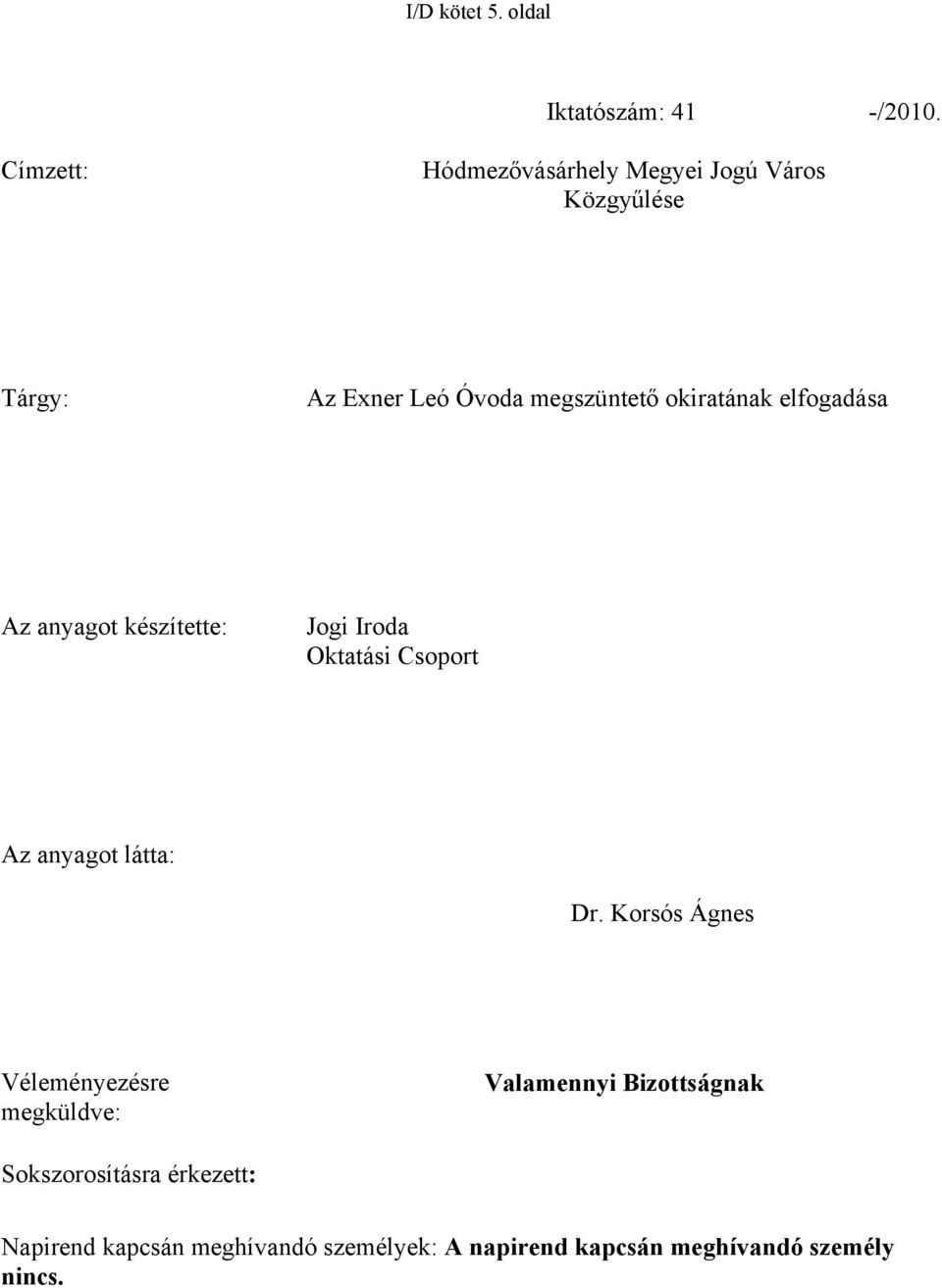 okiratának elfogadása Az anyagot készítette: Jogi Iroda Oktatási Csoport Az anyagot látta: Dr.