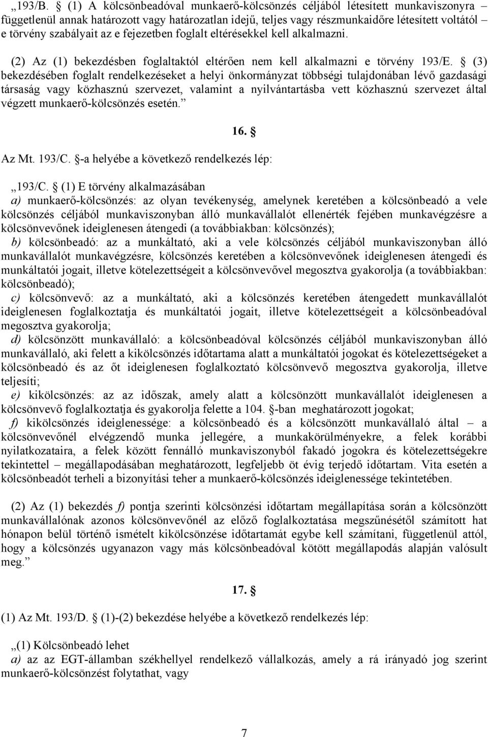 az e fejezetben foglalt eltérésekkel kell alkalmazni. (2) Az (1) bekezdésben foglaltaktól eltérően nem kell alkalmazni e törvény 193/E.