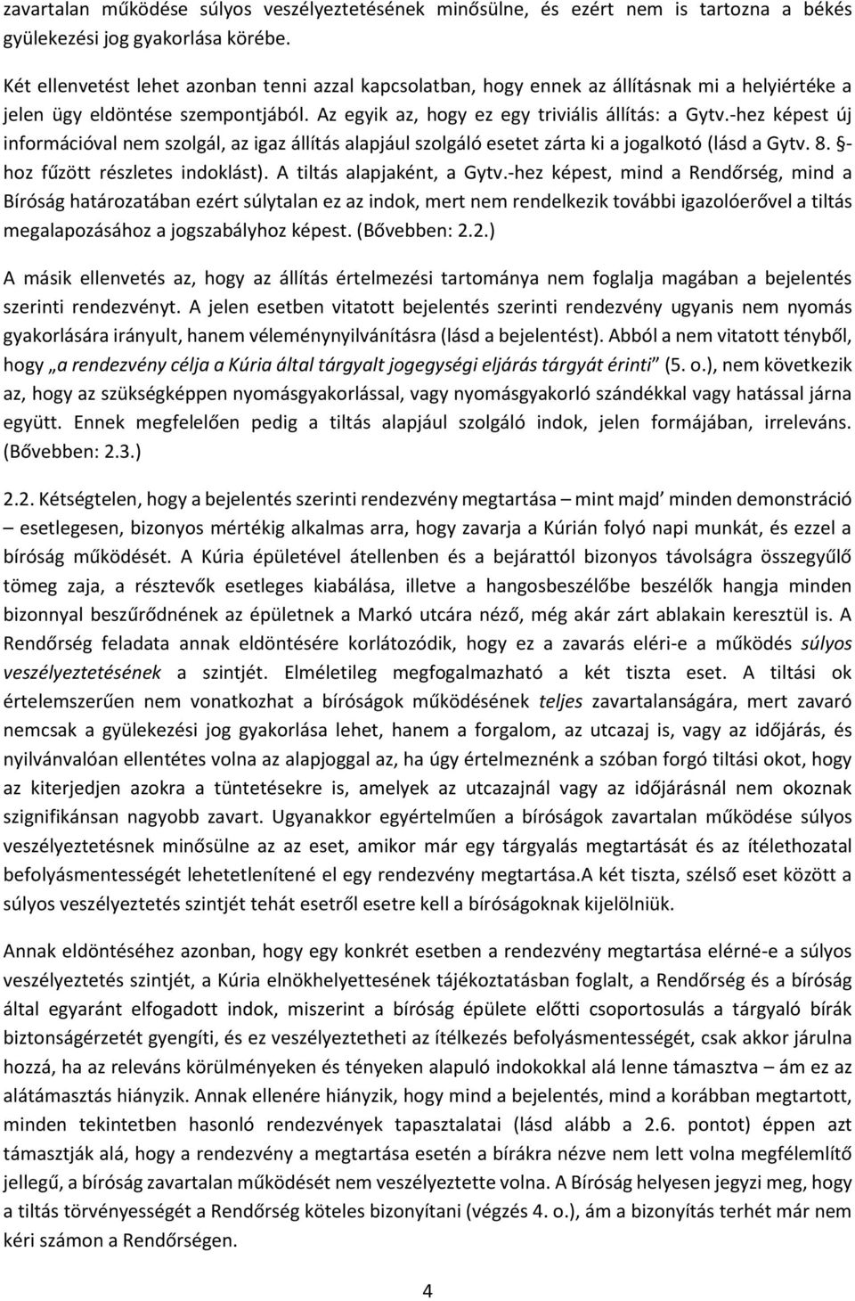 -hez képest új információval nem szolgál, az igaz állítás alapjául szolgáló esetet zárta ki a jogalkotó (lásd a Gytv. 8. - hoz fűzött részletes indoklást). A tiltás alapjaként, a Gytv.