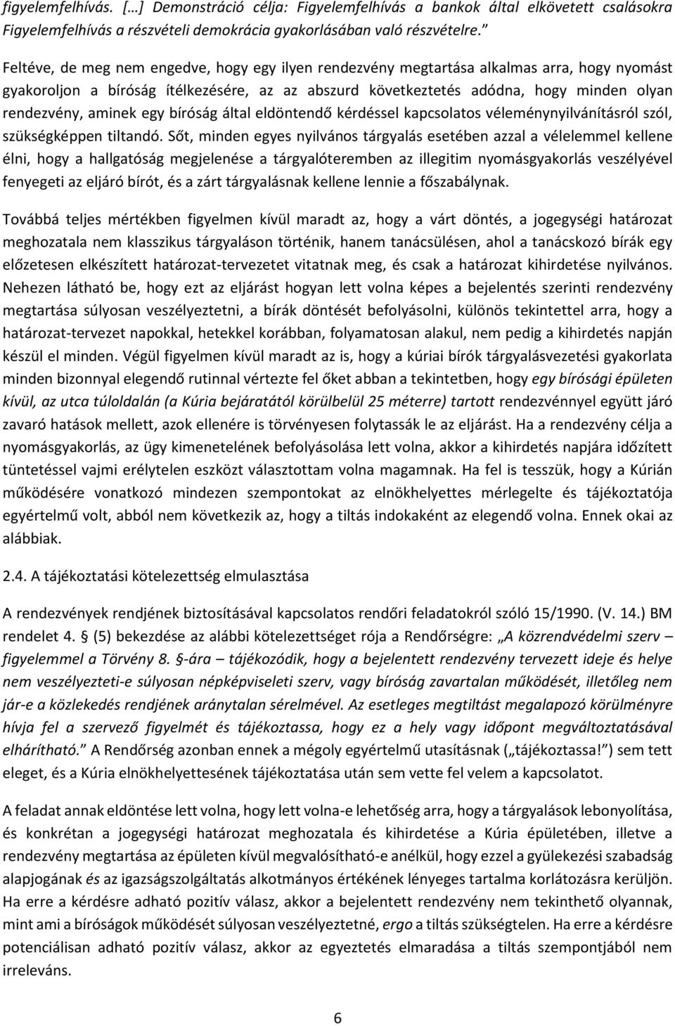 aminek egy bíróság által eldöntendő kérdéssel kapcsolatos véleménynyilvánításról szól, szükségképpen tiltandó.