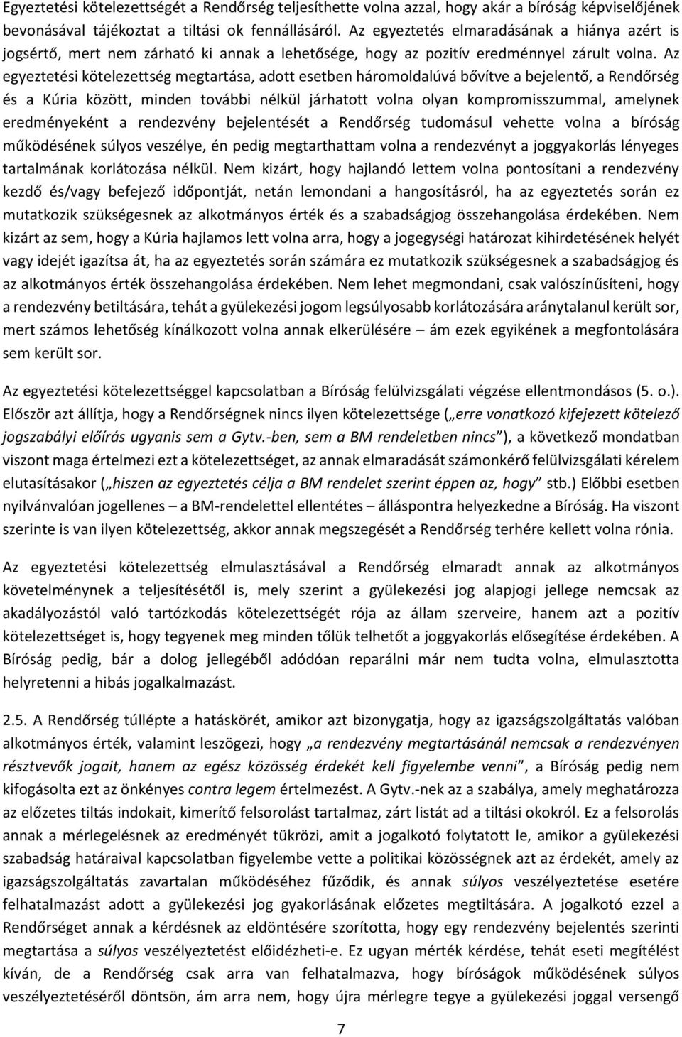 Az egyeztetési kötelezettség megtartása, adott esetben háromoldalúvá bővítve a bejelentő, a Rendőrség és a Kúria között, minden további nélkül járhatott volna olyan kompromisszummal, amelynek