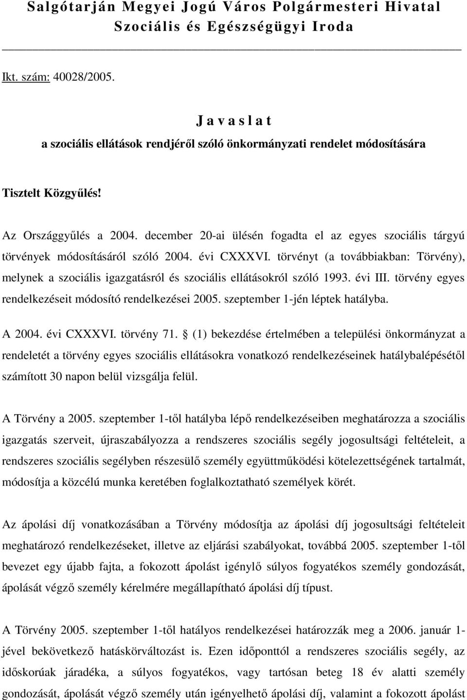 december 20-ai ülésén fogadta el az egyes szociális tárgyú törvények módosításáról szóló 2004. évi CXXXVI.