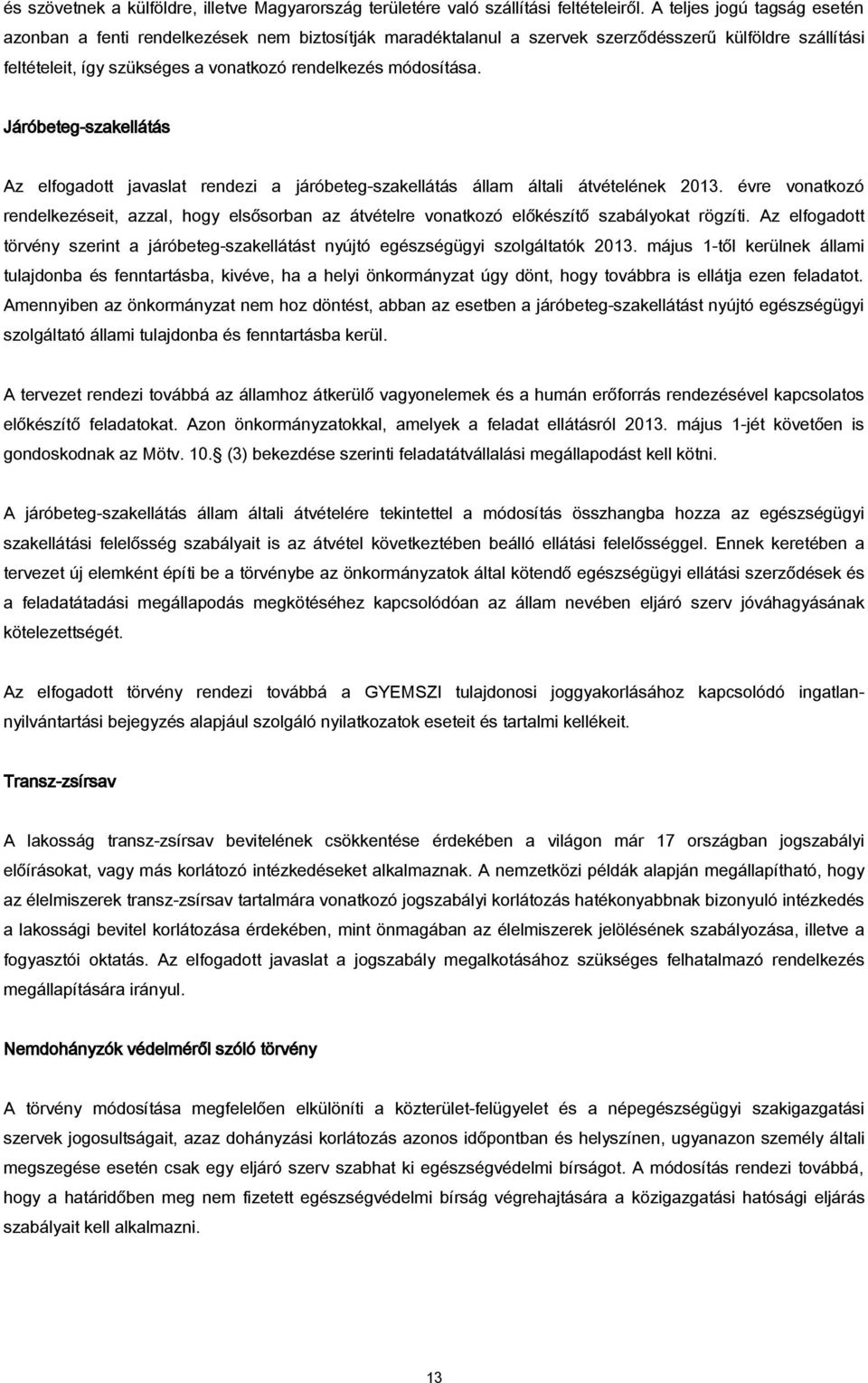 Járóbeteg-szakellátás Az elfogadott javaslat rendezi a járóbeteg-szakellátás állam általi átvételének 2013.