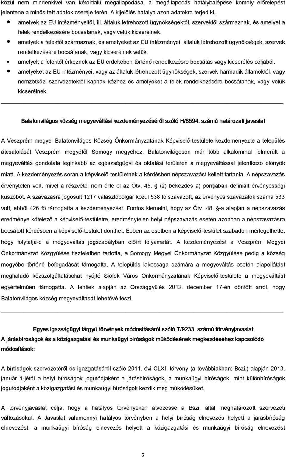 általuk létrehozott ügynökségektől, szervektől származnak, és amelyet a felek rendelkezésére bocsátanak, vagy velük kicserélnek.