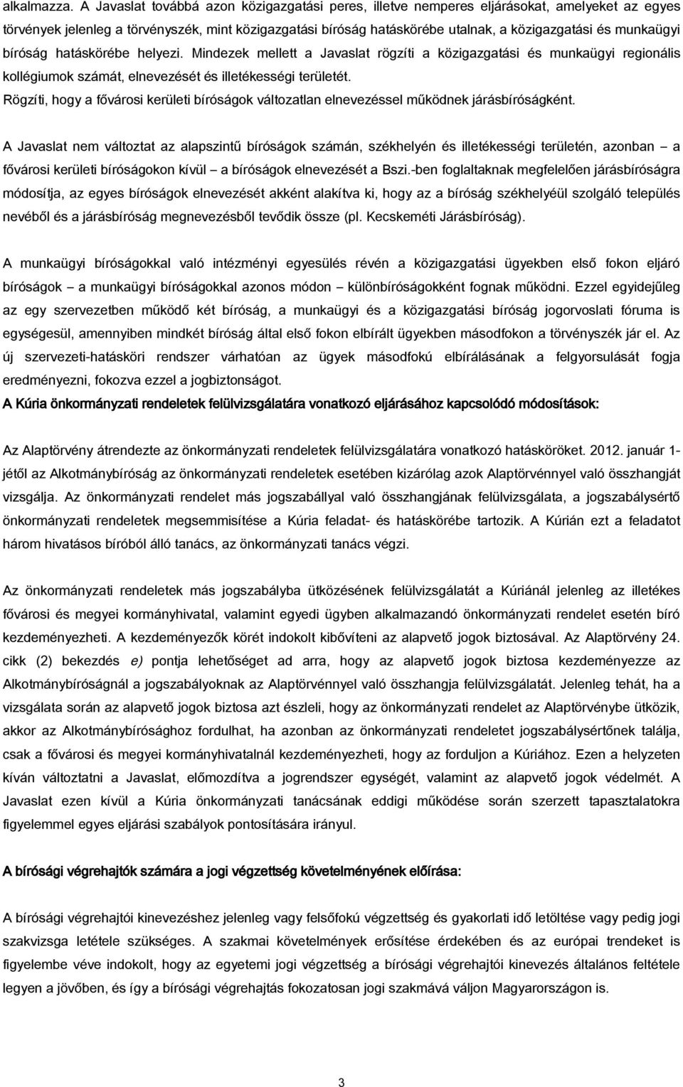 munkaügyi bíróság hatáskörébe helyezi. Mindezek mellett a Javaslat rögzíti a közigazgatási és munkaügyi regionális kollégiumok számát, elnevezését és illetékességi területét.