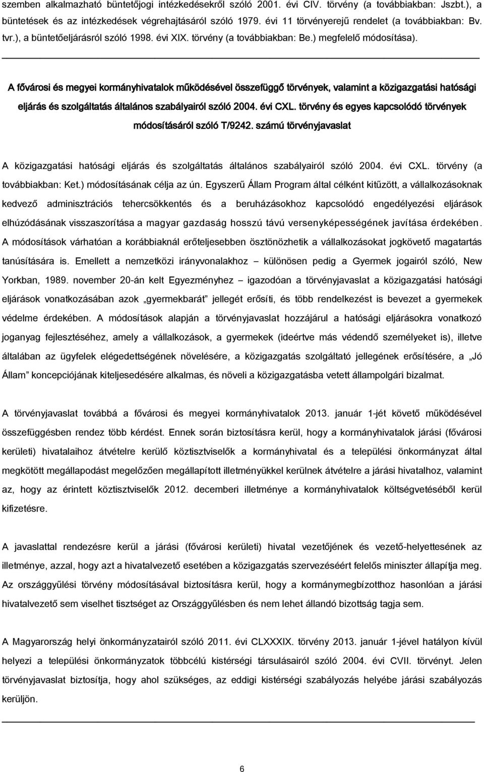 A fővárosi és megyei kormányhivatalok működésével összefüggő törvények, valamint a közigazgatási hatósági eljárás és szolgáltatás általános szabályairól szóló 2004. évi CXL.