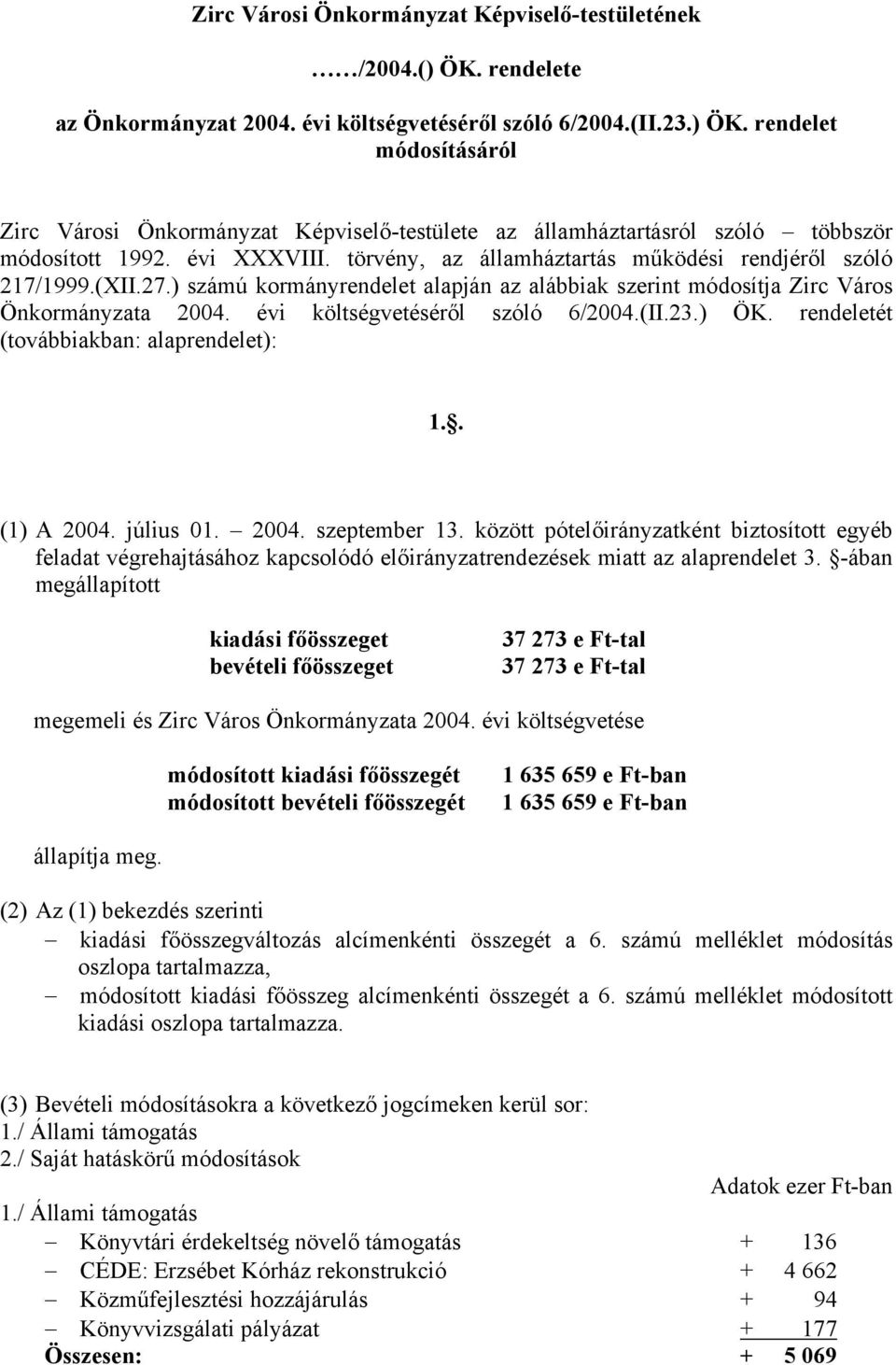 évi költségvetéséről szóló 6/2004.(II.23.) ÖK. rendeletét (továbbiakban: alaprendelet): 1.. (1) A 2004. július 01. 2004. szeptember 13.