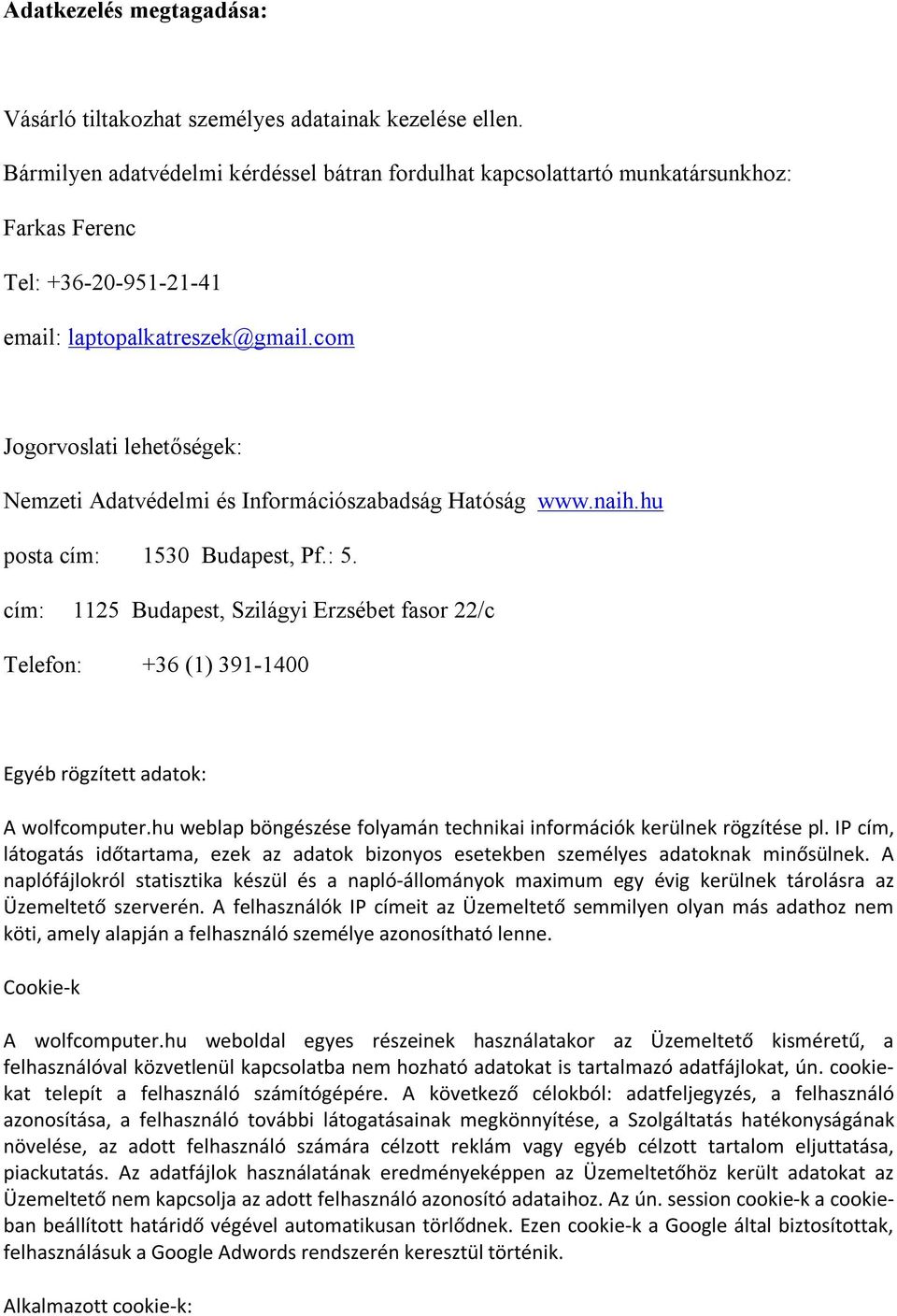 com Jogorvoslati lehetőségek: Nemzeti Adatvédelmi és Információszabadság Hatóság www.naih.hu posta cím: 1530 Budapest, Pf.: 5.