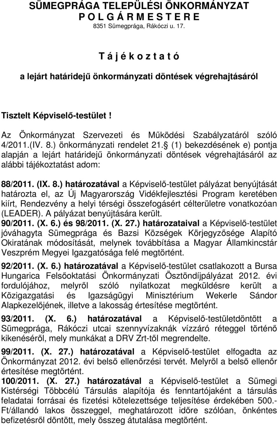 ) önkormányzati rendelet 21. (1) bekezdésének e) pontja alapján a lejárt határidejű önkormányzati döntések végrehajtásáról az alábbi tájékoztatást adom: 88