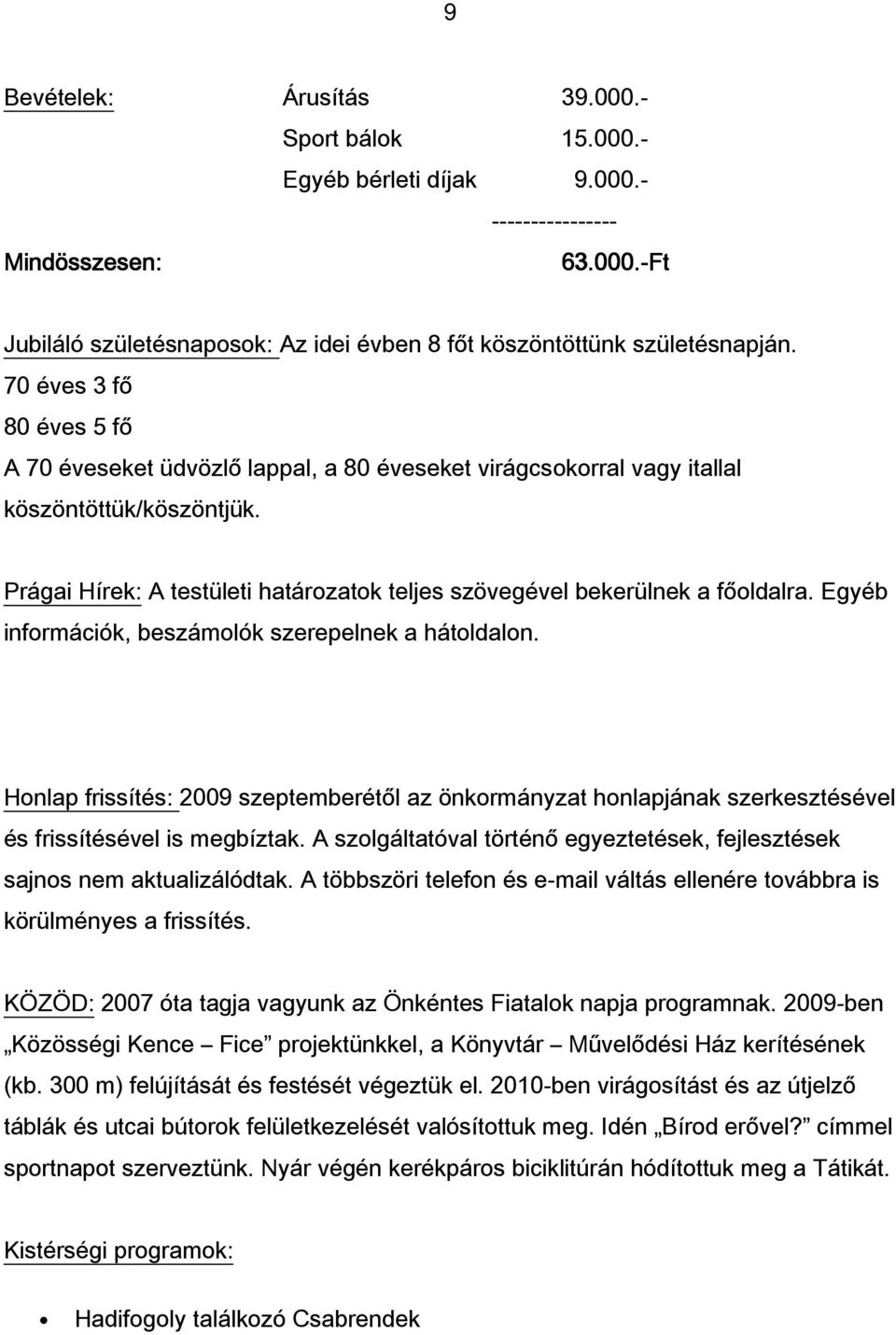 Prágai Hírek: A testületi határozatok teljes szövegével bekerülnek a főoldalra. Egyéb információk, beszámolók szerepelnek a hátoldalon.