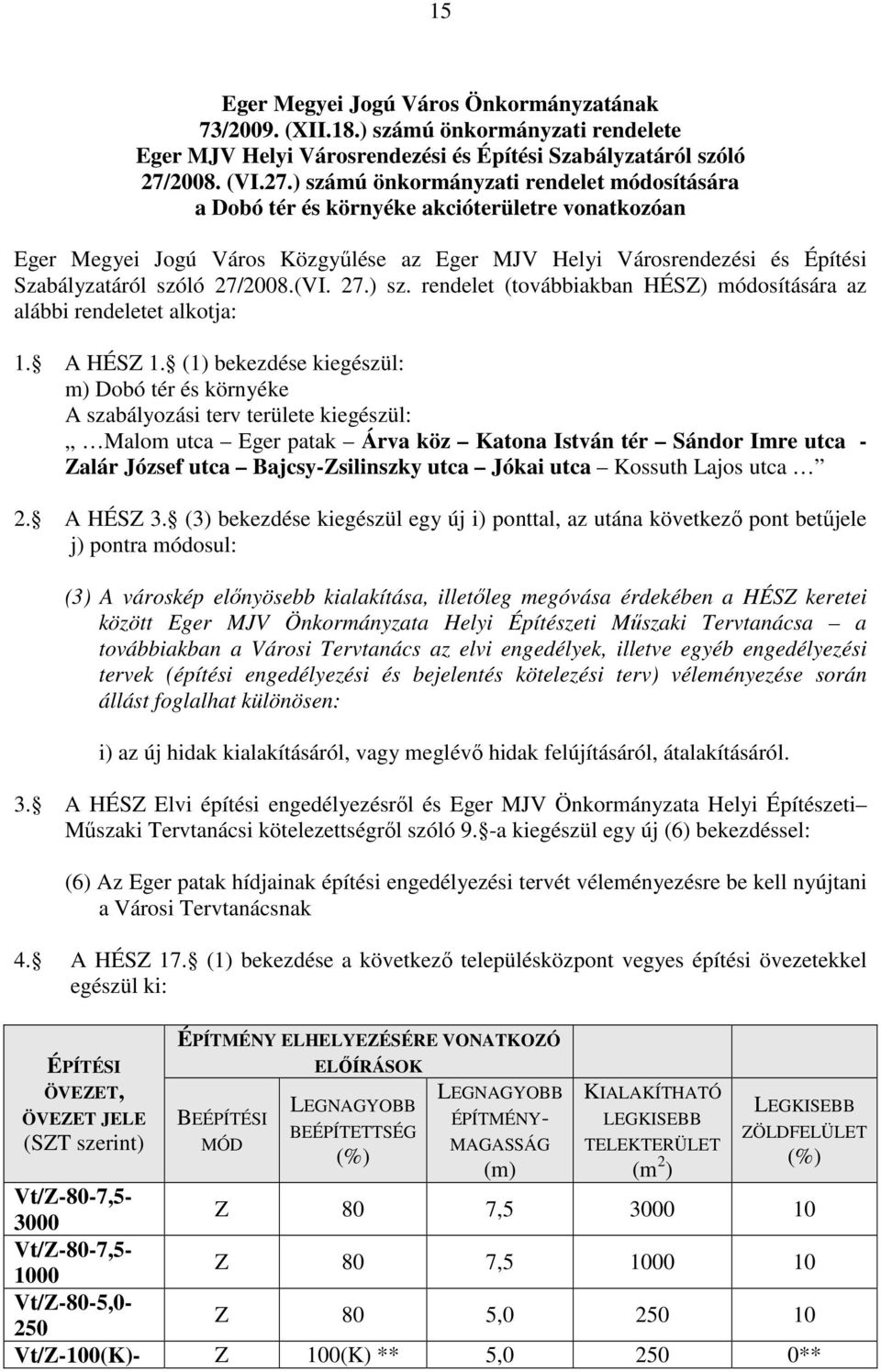 ) számú önkormányzati rendelet módosítására a Dobó tér és környéke akcióterületre vonatkozóan Eger Megyei Jogú Város Közgyűlése az Eger MJV Helyi Városrendezési és Építési Szabályzatáról szóló