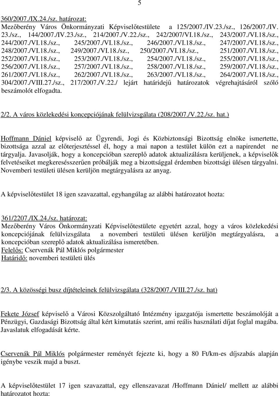 /VI.18./sz., 253/2007./VI.18./sz., 254/2007./VI.18./sz., 255/2007./VI.18./sz., 256/2007./VI.18./sz., 257/2007./VI.18./sz., 258/2007./VI.18./sz., 259/2007./VI.18./sz., 261/2007./VI.18./sz., 262/2007.