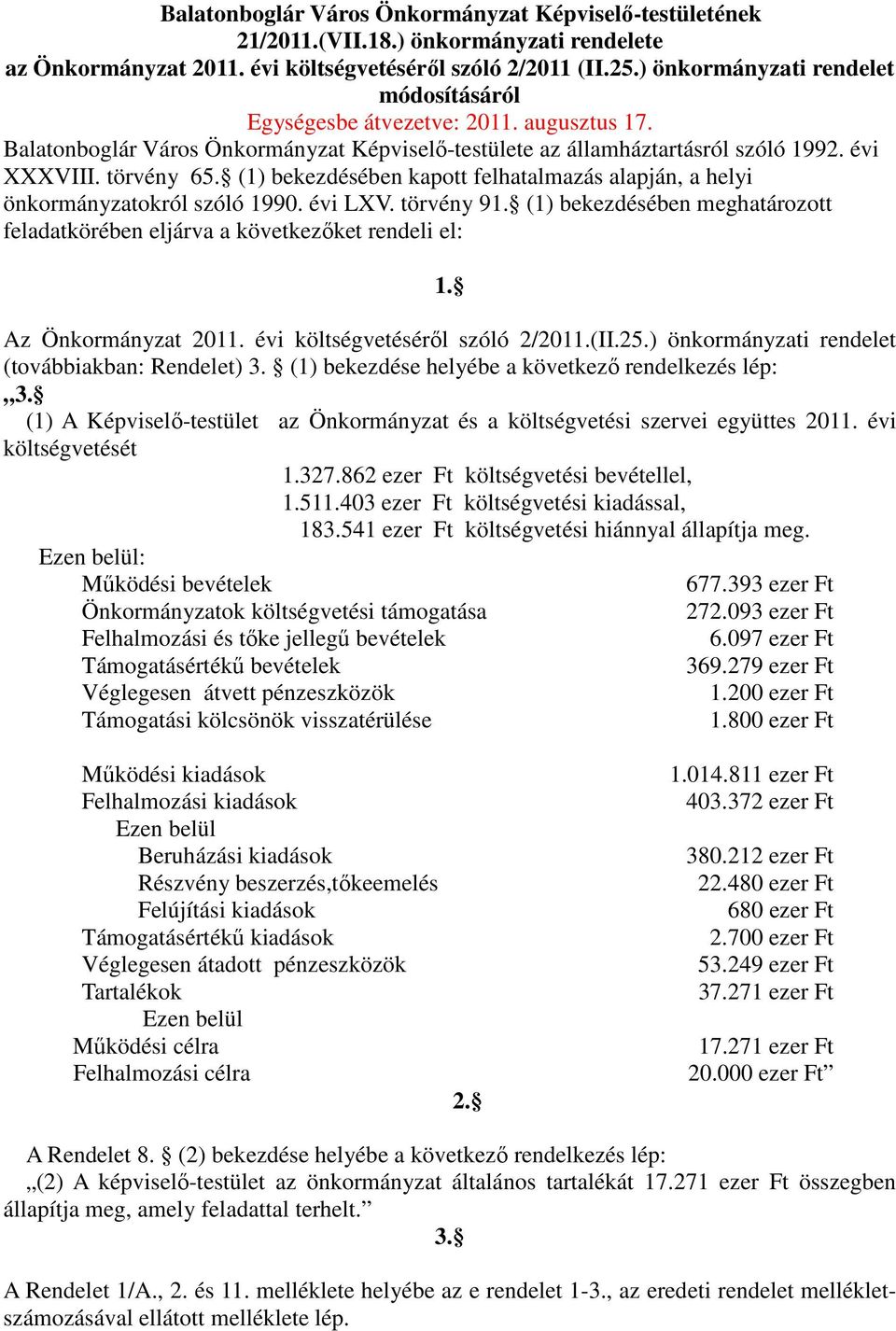 (1) bekezdésében kapott felhatalmazás alapján, a helyi önkormányzatokról szóló 1990. évi LXV. törvény 91. (1) bekezdésében meghatározott feladatkörében eljárva a következıket rendeli el: 1.