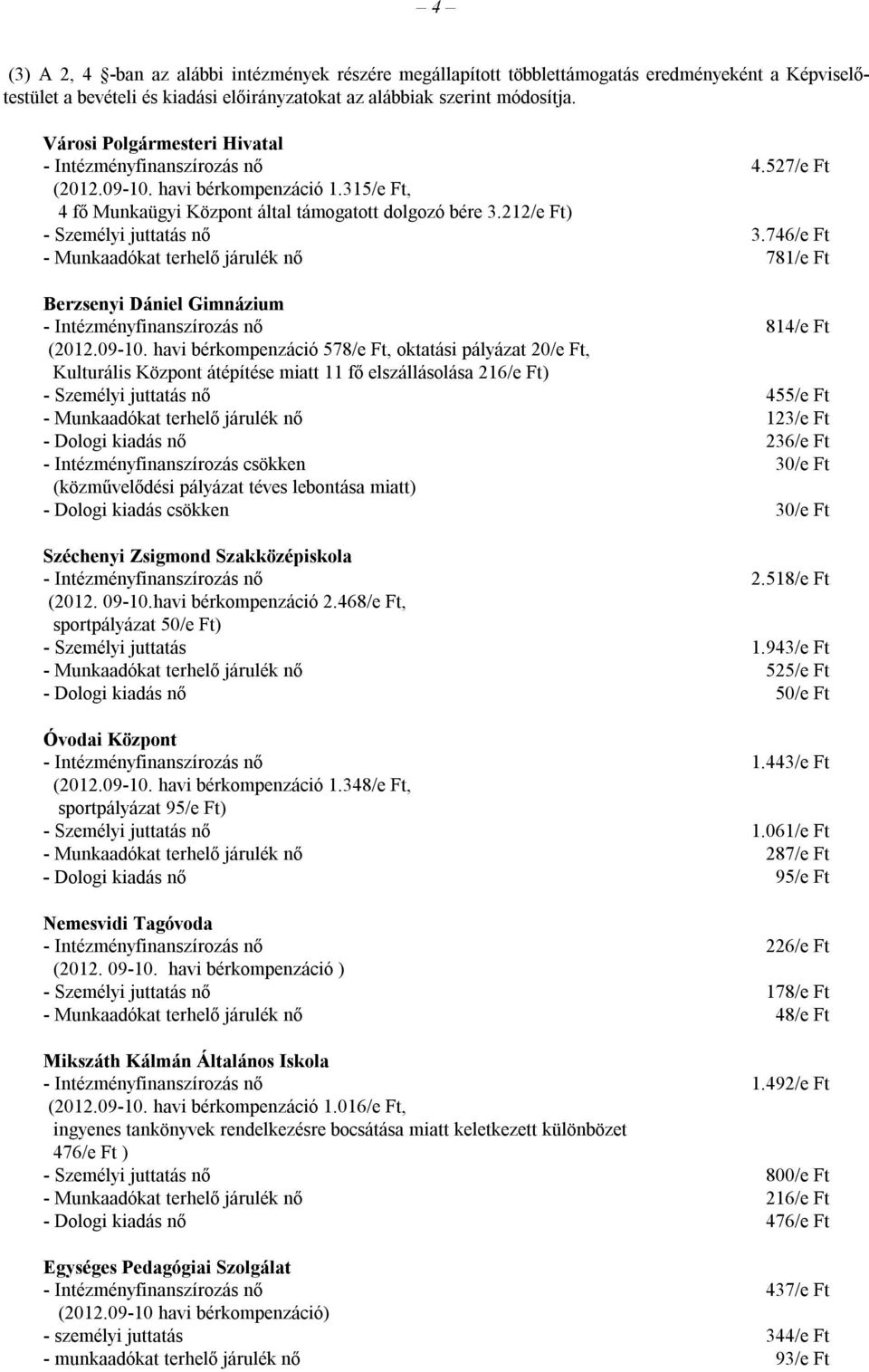 746/e Ft - Munkaadókat terhelő járulék nő 781/e Ft Berzsenyi Dániel Gimnázium 814/e Ft (2012.09-10.